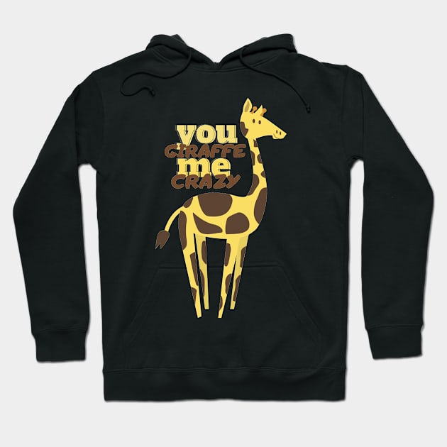 you giraffe me crazy Hoodie by T-Vinci